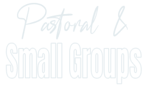 Pastoral Ministry & Small Groups - Cornerstone Christian Center